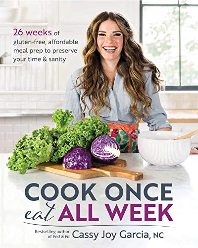 Cook Once. Eat All Week: 26 Weeks of Gluten-Free. Affordable  Meal Prep to Preserve Your Time & Sanity