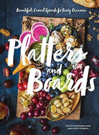 Platters and Boards: Beautiful. Casual Spreads for Every Occasion (Appetizer Cookbooks. Dinner Party Planning Books. Food Presentation Books)