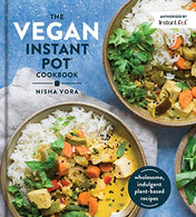The Vegan Instant Pot Cookbook: Wholesome. Indulgent Plant-Based Recipes